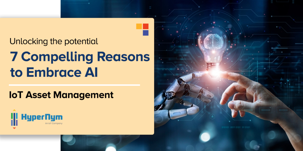 Unlocking the Potential: 7 Compelling Reasons to Embrace AI in IoT Asset Management